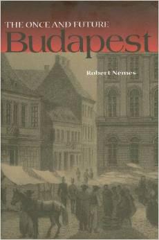 Book cover of "The Once and Future Budapest" by Robert Nemes