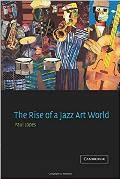 Book cover of "The Rise of a Jazz Art World" by Paul Lopes