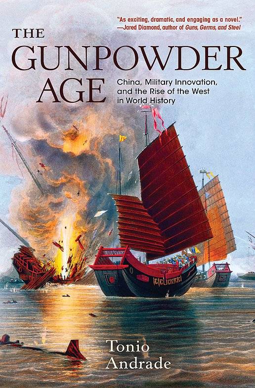 The Gunpowder Age: China, Military Innovation, and the Rise of the West in World History (Princeton, 2016) by Tonio Andrade